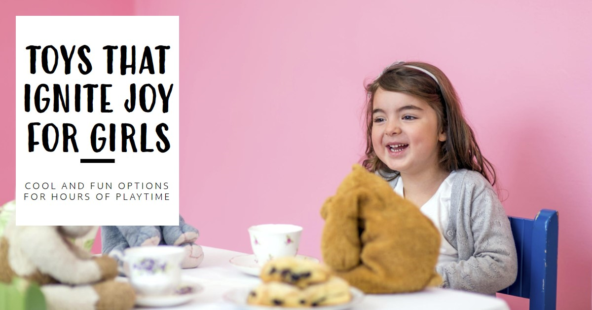 Cool Toys for Girls That Ignite Joy